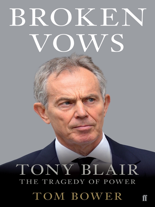 Title details for Broken Vows: Tony Blair the Tragedy of Power by Tom Bower - Wait list